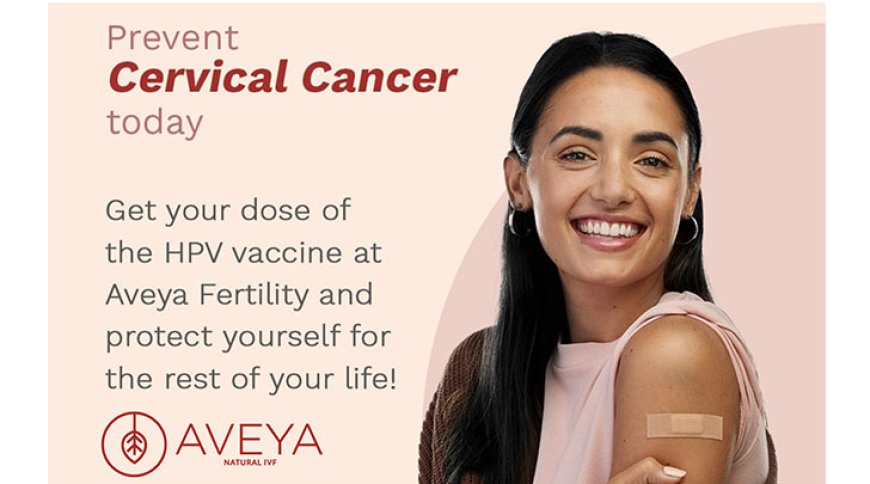 Aveya Fertility Announces First-Ever Cervical Cancer Vaccination Drive