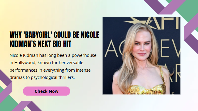 Why ‘Babygirl’ Could Be Nicole Kidman’s Next Big Hit